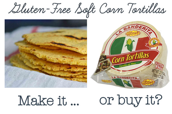 Gluten-Free Soft Corn Tortillas: Make It Or Buy It? (new blog series!)